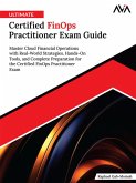 Ultimate Certified FinOps Practitioner Exam Guide: Master Cloud Financial Operations with Real-World Strategies, Hands-On Tools, and Complete Preparation for the Certified FinOps Practitioner Exam (eBook, ePUB) Ultimate Certified FinOps Practitioner Exam Guide: Master Cloud Financial Operations with Real-World Strategies, Hands-On Tools, and Complete Preparation for the Certified FinOps Practitioner Exam (eBook, ePUB)
