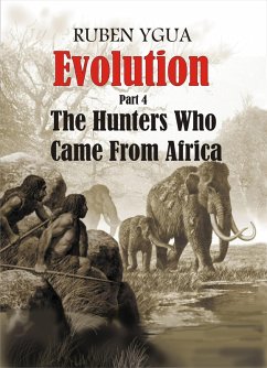 Evolution - The Hunters Who Came From Africa (eBook, ePUB) - Ygua, Ruben