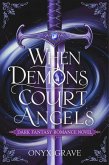 When Demons Court Angels : A Dark Fantasy Romance (eBook, ePUB)