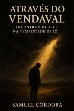 Através do Vendaval: Encontrando Deus na Tempestade de Jó (eBook, ePUB) - Córdoba, Samuel