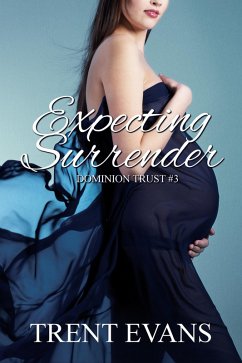 Expecting Surrender (Dominion Trust, #3) (eBook, ePUB) - Evans, Trent