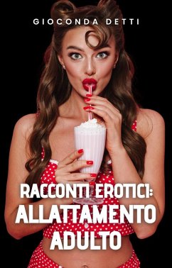 Racconti Erotici: Allattamento Adulto (eBook, ePUB) - Detti, Gioconda