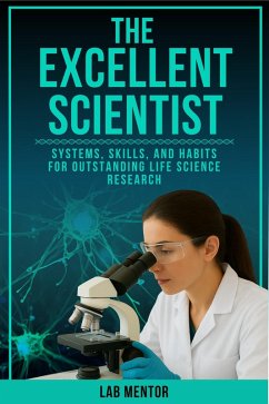 Cover The Excellent Scientist: Systems, Skills, and Habits for Outstanding Life Science Research (eBook, ePUB)