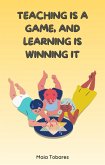 Teaching Is A Game, And Learning Is Winning It (eBook, ePUB) Teaching Is A Game, And Learning Is Winning It (eBook, ePUB)