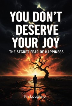 You Don't Deserve Your Joy: The Secret Fear of Happiness. (eBook, ePUB) - Louglaib, Kh