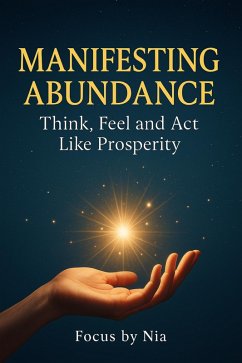 Cover Manifesting Abundance: Think, Feel, and Act Like Prosperity (eBook, ePUB)