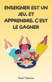 Enseigner Est Un Jeu, Et Apprendre, C'est Le Gagner (eBook, ePUB)