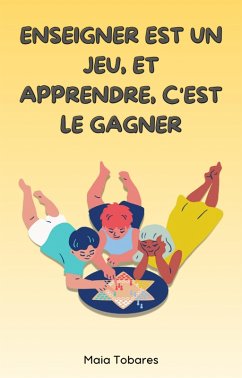 Cover Enseigner Est Un Jeu, Et Apprendre, C'est Le Gagner (eBook, ePUB)