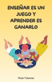 Enseñar Es Un Juego Y Aprender Es Ganarlo (eBook, ePUB) Enseñar Es Un Juego Y Aprender Es Ganarlo (eBook, ePUB)
