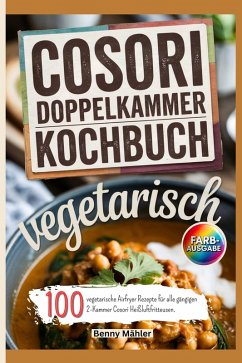 Cosori Doppelkammer Kochbuch Vegetarisch (eBook, ePUB) - Mähler, Benny Cosori Doppelkammer Kochbuch Vegetarisch (eBook, ePUB) - Mähler, Benny