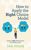How to Apply the Right Choice Model: Create a Right-Minded Team That Works as One (Right-Minded Teamwork, #5) (eBook, ePUB)