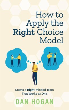 Cover How to Apply the Right Choice Model: Create a Right-Minded Team That Works as One (Right-Minded Teamwork, #5) (eBook, ePUB)