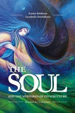 The Soul and the Misteries of Its Structure (eBook, ePUB) - Seklítova, Larissa; Strelnikova, Lyudmila