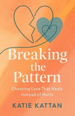 Cover Breaking the Pattern: Choosing Love That Heals Instead of Hurts (eBook, ePUB)