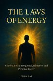 The Laws of Energy: Understanding Frequency, Influence, and Personal Power (eBook, ePUB) The Laws of Energy: Understanding Frequency, Influence, and Personal Power (eBook, ePUB)