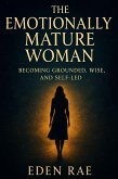 The Emotionally Mature Woman: Becoming Grounded, Wise, and Self-Led (eBook, ePUB) The Emotionally Mature Woman: Becoming Grounded, Wise, and Self-Led (eBook, ePUB)