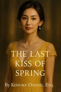 The Last Kiss of Spring (eBook, ePUB) - Onishi, Kosuke The Last Kiss of Spring (eBook, ePUB) - Onishi, Kosuke