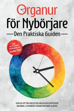 Cover Organur för Nybörjare - Den Praktiska Guiden: Hur Du Hittar Holistisk Hälsa och Upplever Maximal Livsenergi genom Din Inre Klocka - Inkluderar en 21-Dagars Aktionsplan och Dosha-Test (eBook, ePUB)