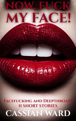 Now, Fuck my Face! (eBook, ePUB) - Ward, Cassian; Ward, Cassian