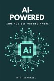 AI-Powered Side Hustles for Beginners (eBook, ePUB) AI-Powered Side Hustles for Beginners (eBook, ePUB)