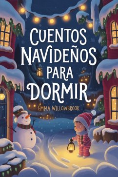 Cuentos Navideños para Dormir: Aventuras Invernales Llenas de Magia, Amistad y Diversión Festiva (eBook, ePUB) - Willowbrook, Emma