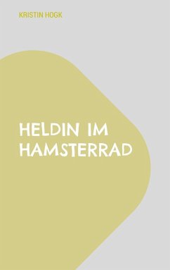 Heldin im Hamsterrad (eBook, ePUB) - Hogk, Kristin Heldin im Hamsterrad (eBook, ePUB) - Hogk, Kristin