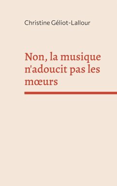 Non, la musique n'adoucit pas les moeurs (eBook, ePUB)