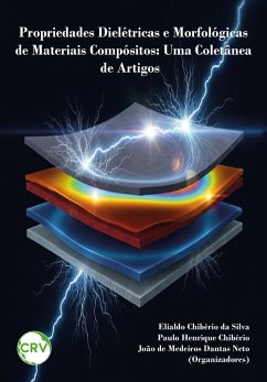 Propriedades Dielétricas e Morfológicas de Materiais Compósitos (eBook, ePUB) - Silva, Elialdo Chibério da; Chibério, Paulo Henrique; Neto, João de Medeiros Dantas