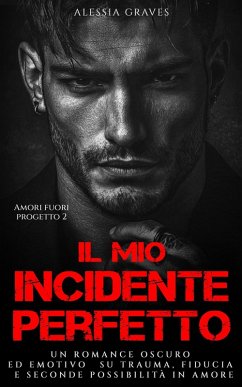 Il mio Incidente Perfetto (Amori Fuori Progetto, #1) (eBook, ePUB) - Graves, Alessia Il mio Incidente Perfetto (Amori Fuori Progetto, #1) (eBook, ePUB) - Graves, Alessia