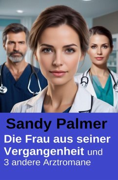 Cover Die Frau aus seiner Vergangenheit und 3 andere Arztromane (eBook, ePUB)