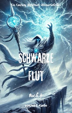 Schwarze Flut:Ein Fantasy Abenteuer Übernatürliches(Buch 4) (eBook, ePUB) - Karbe, Uantes. S