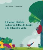 A incrível história do Limpa-folha-do-buriti e do Inhambu-xintã (eBook, ePUB)