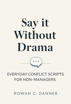 Cover Say It Without Drama: Everyday Conflict Scripts for Non-Managers (eBook, ePUB)