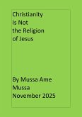 Christianity is Not the Religion of Jesus (eBook, ePUB) Christianity is Not the Religion of Jesus (eBook, ePUB)