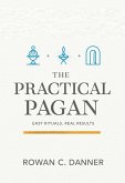 The Practical Pagan: Easy Rituals, Real Results (eBook, ePUB)