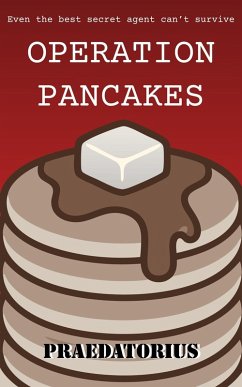 Operation Pancakes (eBook, ePUB) - Praedatorius