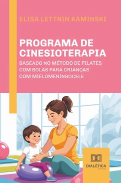 Programa de Cinesioterapia baseado no Método de Pilates com Bolas para Crianças com Mielomeningocele (eBook, ePUB) - Kaminski, Elisa Lettnin