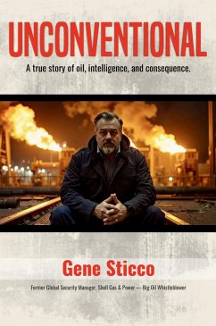 UNCONVENTIONAL - A true story of Oil, Intelligence and Consequence (eBook, ePUB) - Sticco, Gene