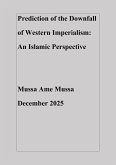 Prediction of the Downfall of Western Imperialism: An Islamic Perspective (eBook, ePUB) Prediction of the Downfall of Western Imperialism: An Islamic Perspective (eBook, ePUB)