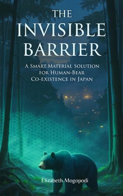 The Invisible Barrier: A Smart Material Solution for Human-Bear Coexistence in Japan (WILDLIFE MANAGEMENT) (eBook, ePUB) - Mogopodi, Elizabeth