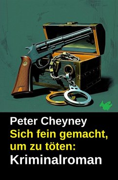 Sich fein gemacht, um zu töten: Kriminalroman (eBook, ePUB) - Cheyney, Peter