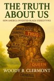 The Truth About Us: How America Invented Black Stereotypes (eBook, ePUB) The Truth About Us: How America Invented Black Stereotypes (eBook, ePUB)