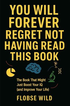 Cover You Will Forever Regret Not Having Read This Book: The Book That Might Just Boost Your IQ (and Improve Your Life) (eBook, ePUB)