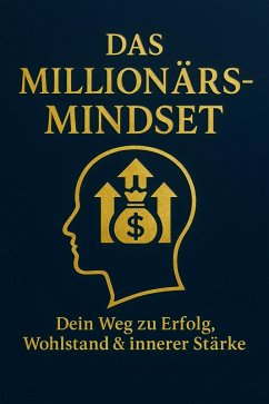 Das Millionärs Mindset. Dein Weg zu Erfolg, Wohlstand & innerer Stärke. (eBook, ePUB) - Lobanov, Maxim
