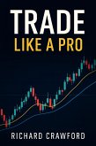 Trade Like a Pro: The Definitive Guide to Day Trading Success (eBook, ePUB)