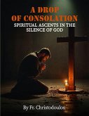 Drop of Consolation Spiritual Ascents in the Silence of God (eBook, ePUB)
