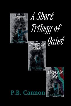 A Short Trilogy of Quiet - Cannon, P. B.