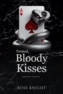 Twisted Bloody Kisses: Dark Mafia Romance (The Bloody Kisses Series, #3) (eBook, ePUB) - Knight, Rose