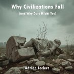 Why Civilizations Fall (and Why Ours Might Too) Patterns of Collapse from Rome to Silicon Valley (eBook, ePUB)