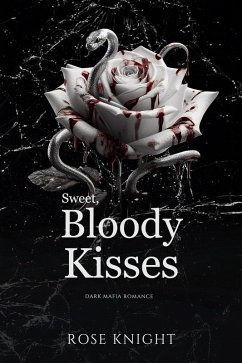 Sweet Bloody Kisses: Dark Mafia Romance (The Bloody Kisses Series, #1) (eBook, ePUB) - Knight, Rose